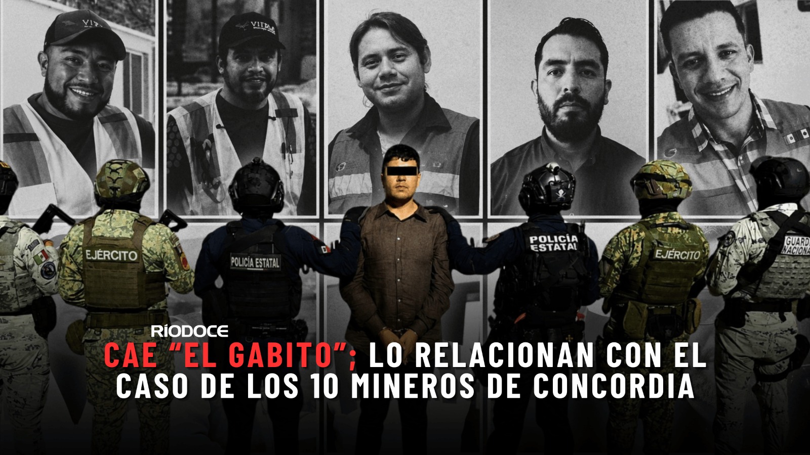 Cae “el Gabito”; lo relacionan con el caso de los 10 mineros de Concordia