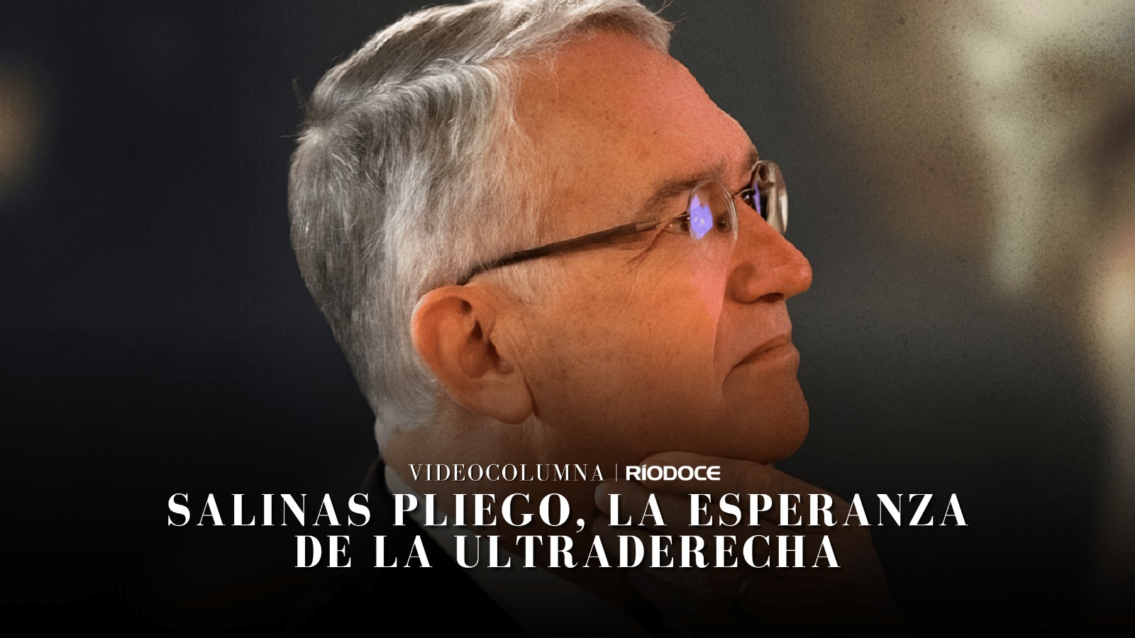 Videocolumna | Salinas Pliego, la esperanza de la ultraderecha