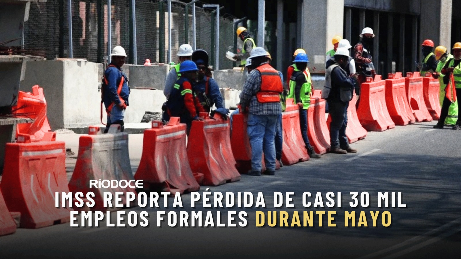 IMSS reporta pérdida de casi 30 mil empleos formales durante mayo