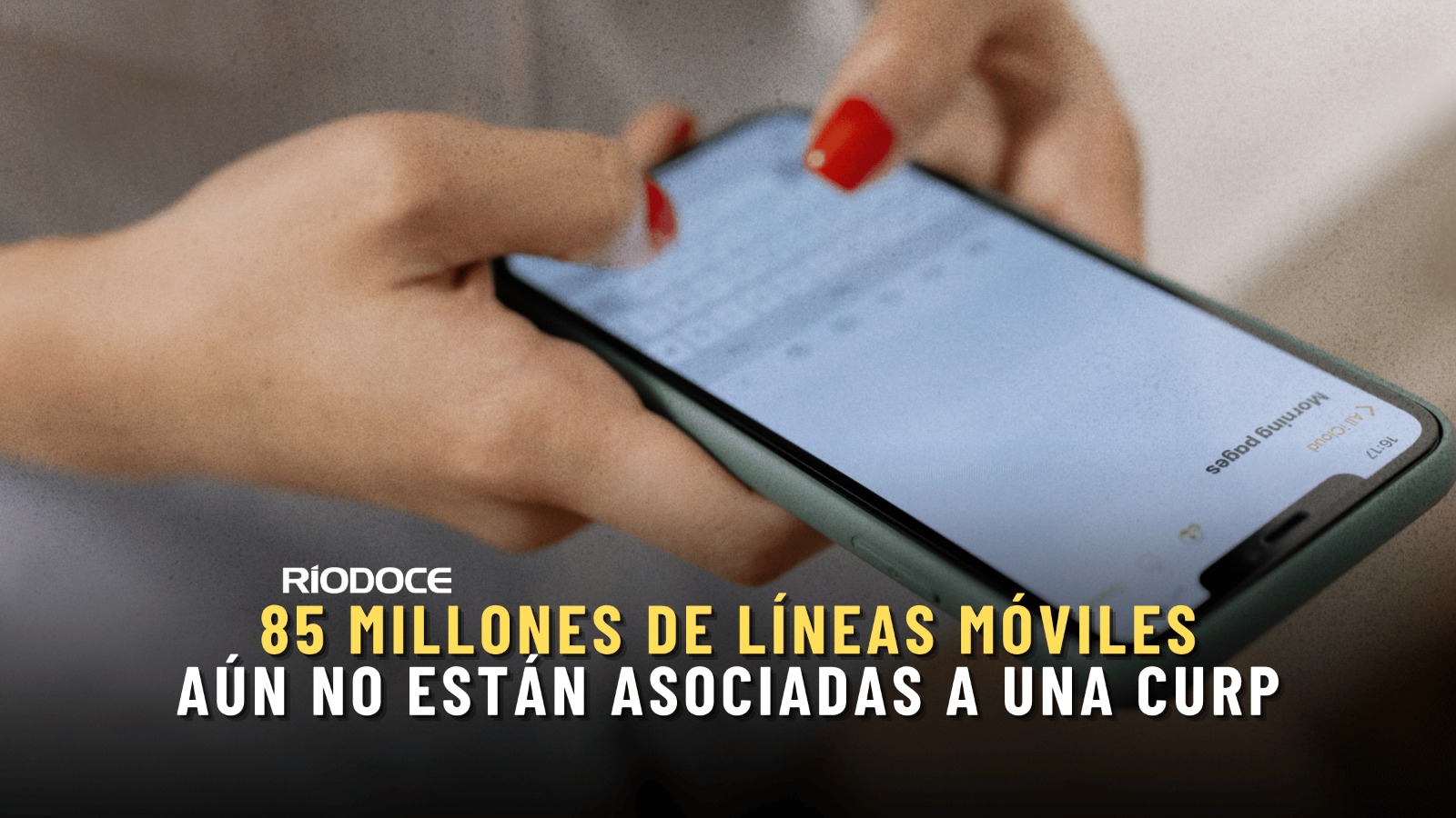 Persiste rezago: 85 millones de líneas móviles aún no están asociadas a una CURP